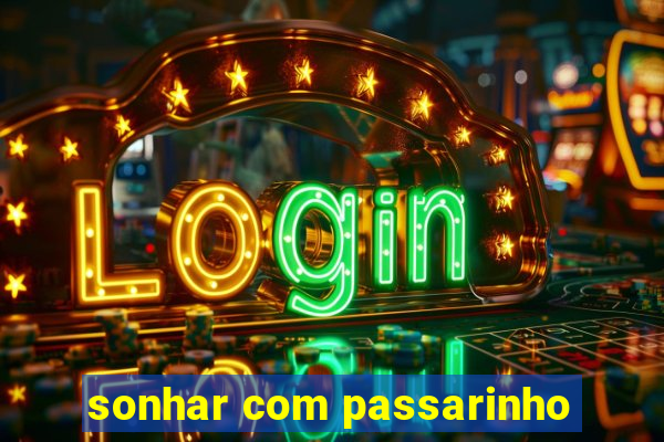 sonhar com passarinho